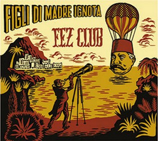 Name:  Figli di Madre Ignota - Fez Club.jpg
Views: 2551
Size:  43.4 KB